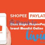 Cara Bayar ShopeePay Later di Mandiri Online Lebih Awal