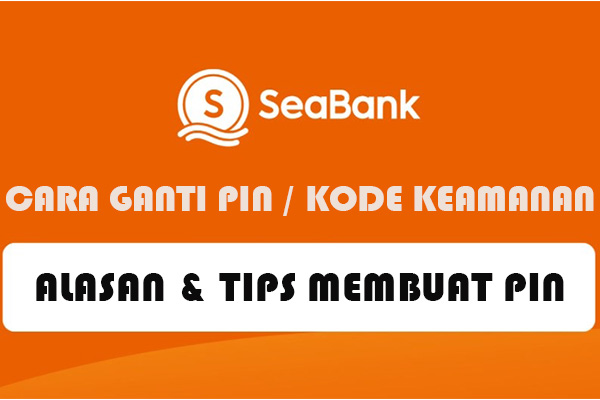 Cara Ganti PIN SeaBank Disertai Tips