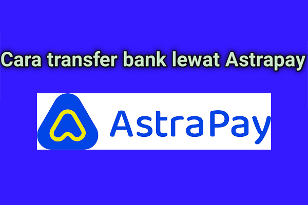 Cara Transfer Lewat AstraPay